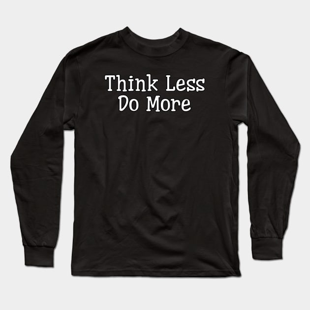 Mastering the Art of Thinking Less and Doing More Long Sleeve T-Shirt by coralwire